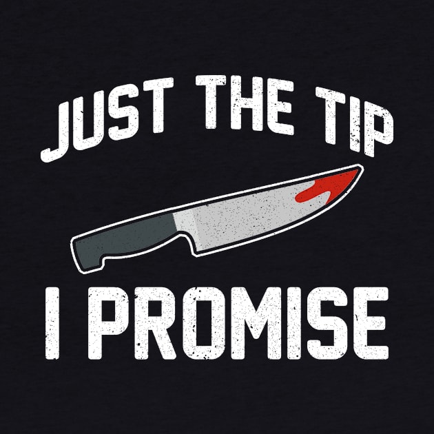 Halloween Tshirt Just The Tip I Promise Funny Scary Knife Halloween Horror by maelotti22925
